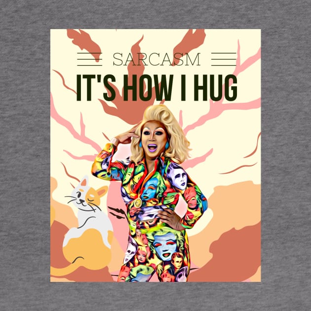 Sarcasm, its how I hug (drag queen) by PersianFMts